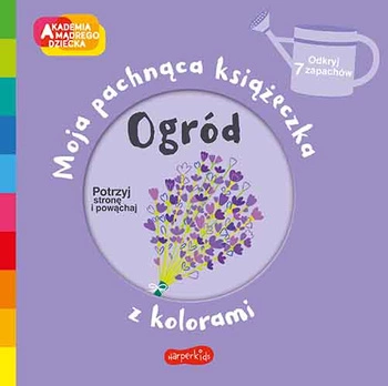 Akademia mądrego dziecka. Pachnąca książeczka; Ogród