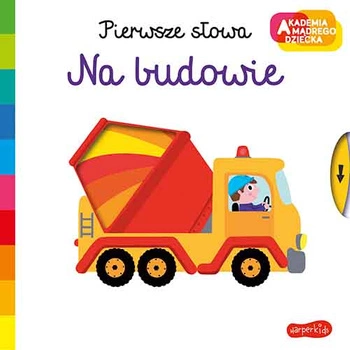 Akademia mądrego dziecka. Pierwsze słowa; Na budowie