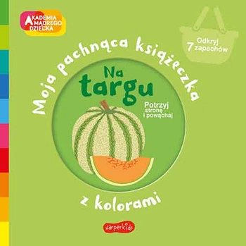 Akademia mądrego dziecka. Pachnąca książeczka; Na targu